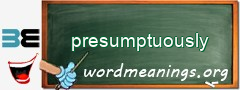 WordMeaning blackboard for presumptuously